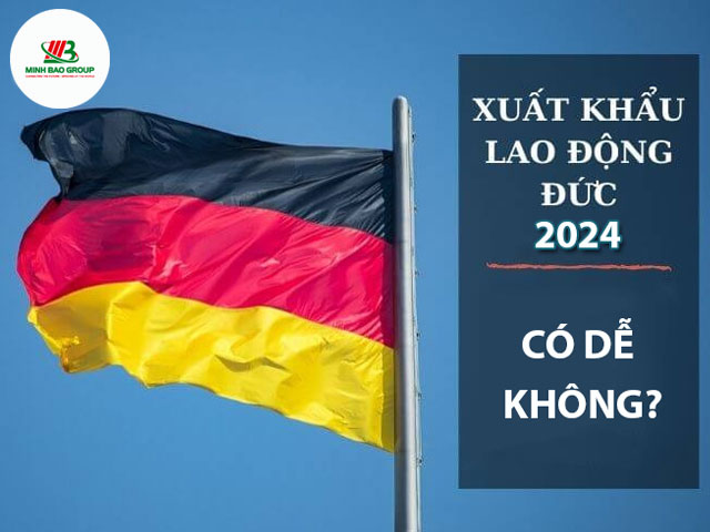 Xuất khẩu lao động Đức 2024 Có Dễ Không?