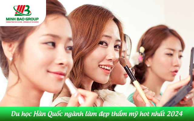 Du học Hàn Quốc ngành làm đẹp thẩm mỹ hot nhất 2024 